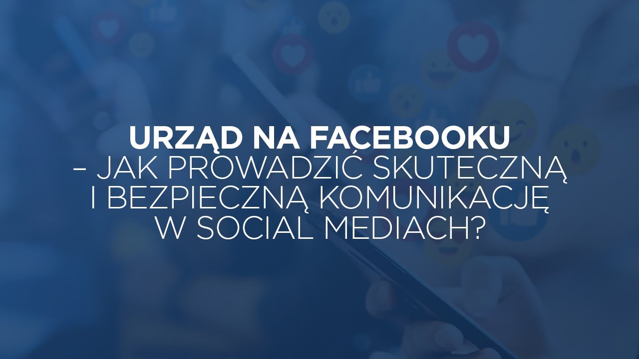 Urząd na Facebooku – jak prowadzić skuteczną i bezpieczną komunikację w social mediach?