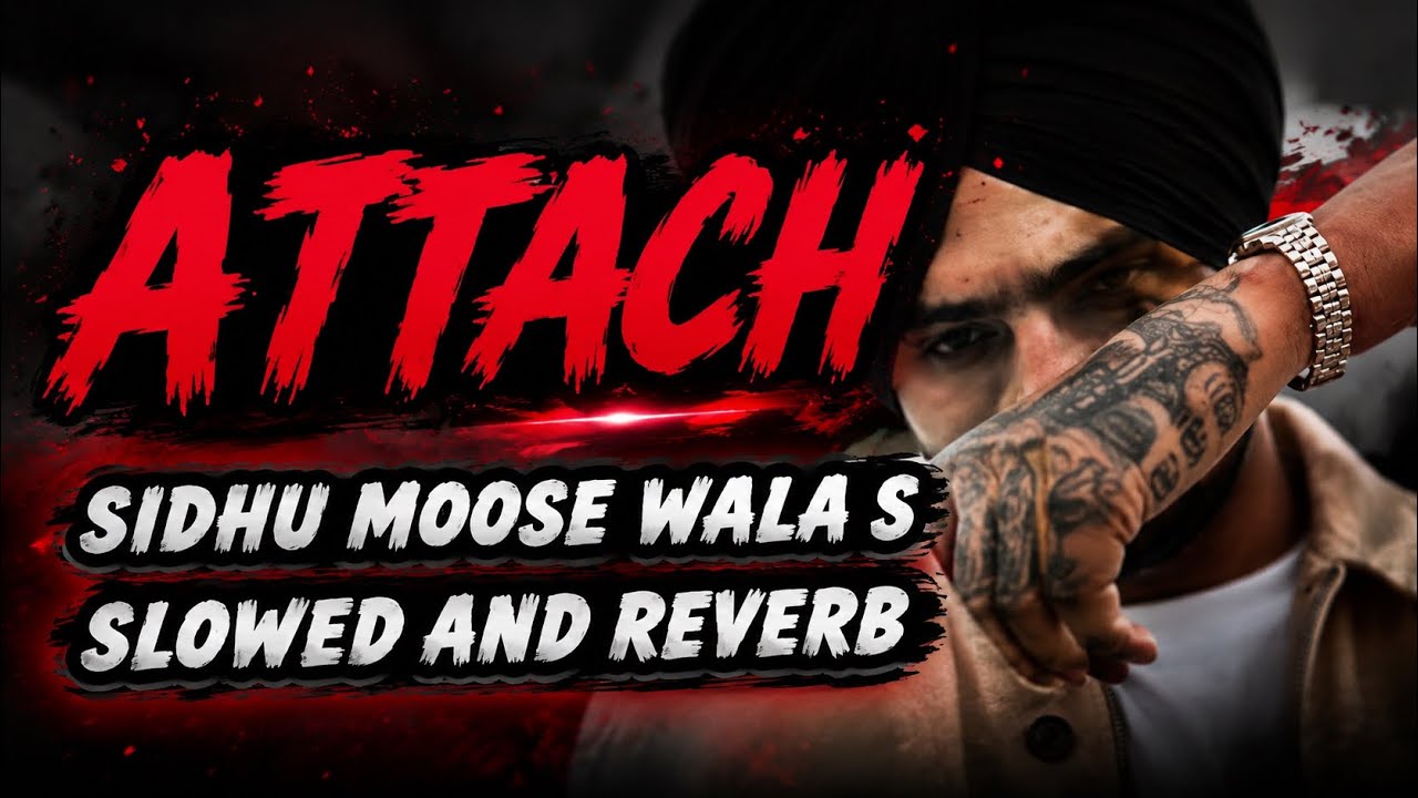 (Slowed and Reverb)ATTACH sidhu moose wala