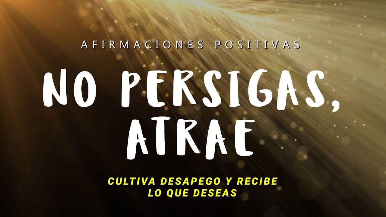 NO QUERER NADA TE DARÁ TODO: Afirmaciones Positivas para Desapegarte y ATRAER | Déjate Sorprender ☀️