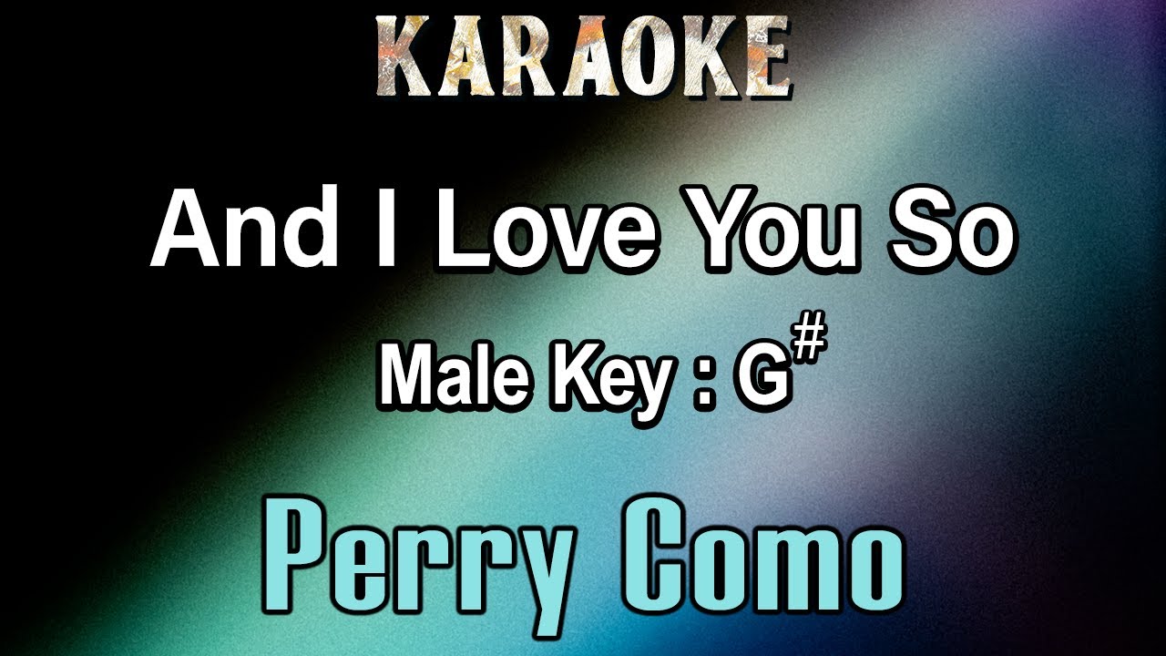 And I Love You So (Karaoke)  Perry Como - Male Key G#