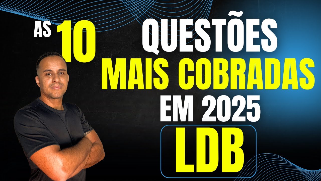 AS 10 QUESTÕES MAIS COBRADAS EM 2025 - LDB - Lei de Diretrizes e Bases da Educação (Lei 9.394/96)