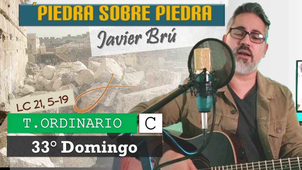 Piedra Sobre Piedra - Javier Brú | 33° Domingo del T. Ordinario C (Lc 21, 5-19)