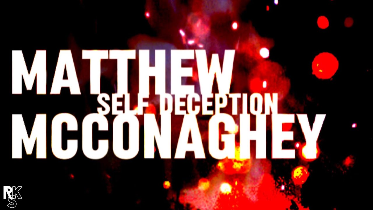 Self Deception - Matthew McConaghey (Unofficial Lyric Video)