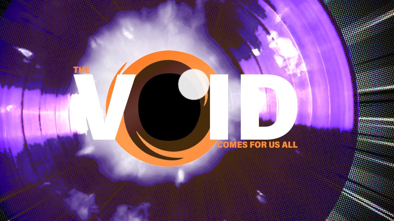 The void comes for us all