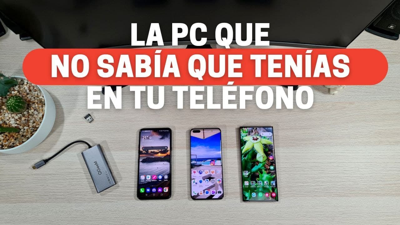 La PC que no sabías que tenías en tu smartphone - Modo Escritorio en Android