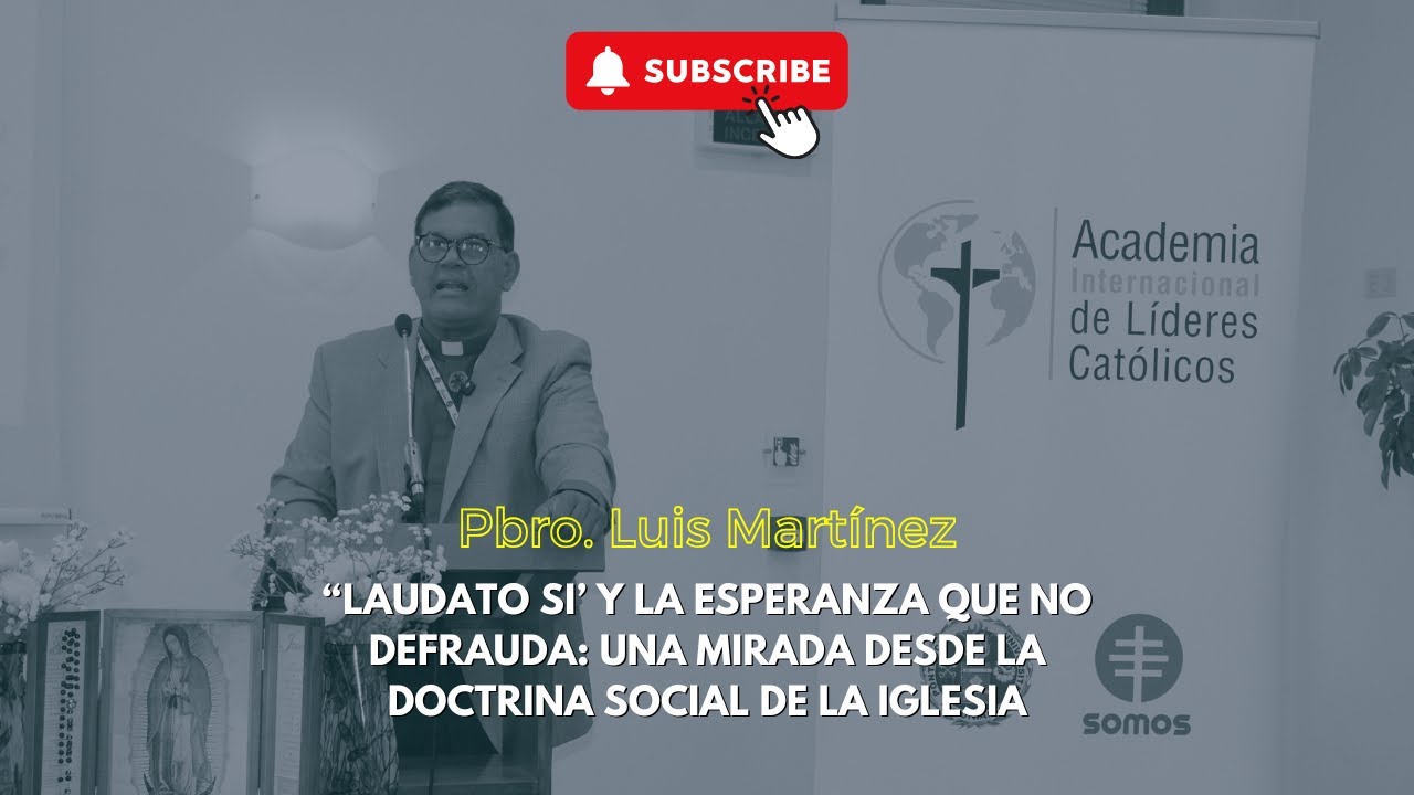 “Laudato Si’ y la esperanza que no defrauda: una mirada desde la Doctrina Social de la Iglesia