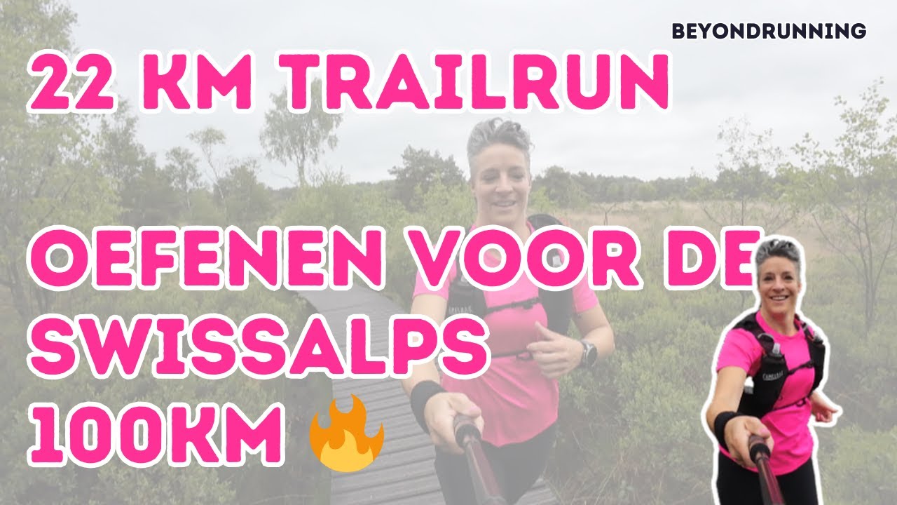 22km Trail ter voorbereiding op de Swiss Alps 100km 😱