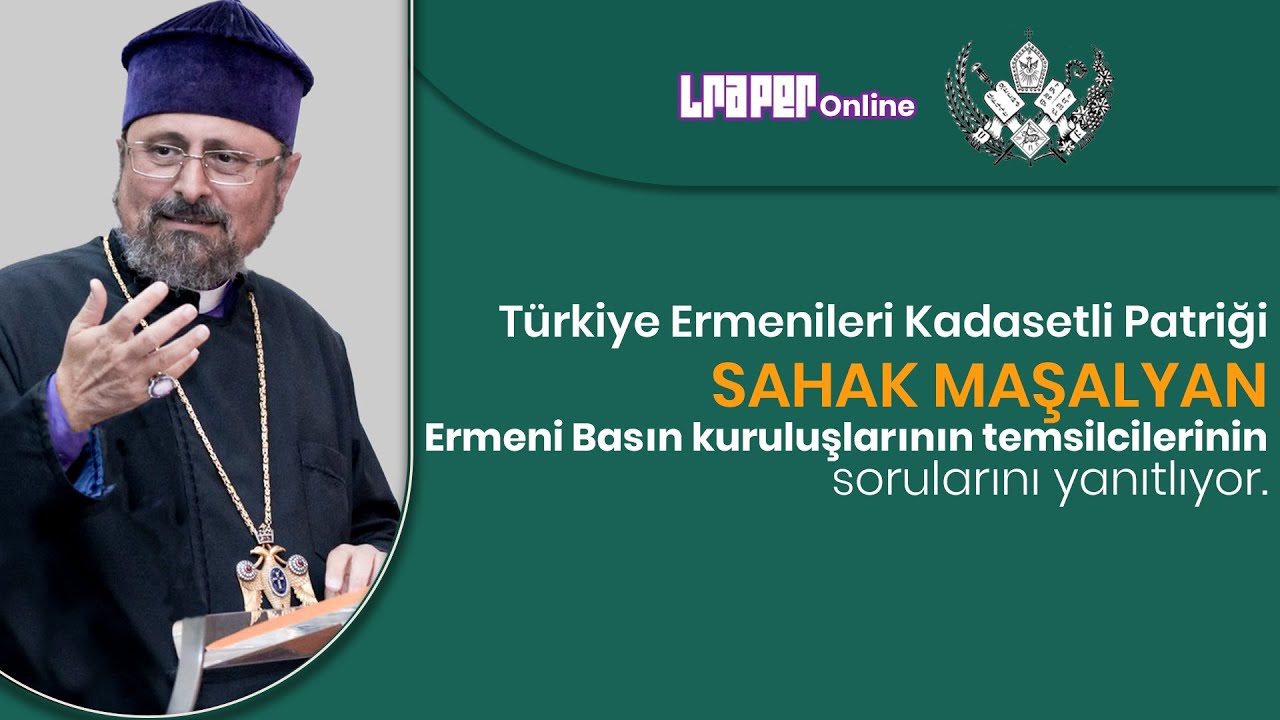 Türkiye Ermenileri Patriği Sahak Maşalyan Ermeni Basını'nın sorularını yanıtlıyor - 03.07.2025