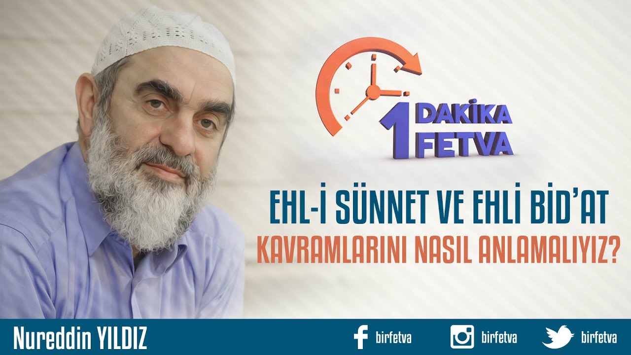Ehl-i Sünnet ve Ehl-i Bid'at Kavramlarını Nasıl Anlamalıyız?/Birfetva - Nureddin YILDIZ