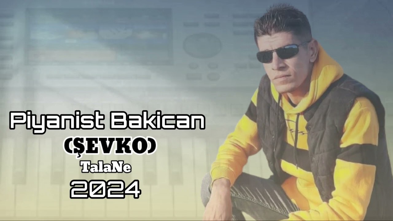 PİYANİST BAKİCAN DAWETA ŞEWKO (TALANE HALAYI) 2024