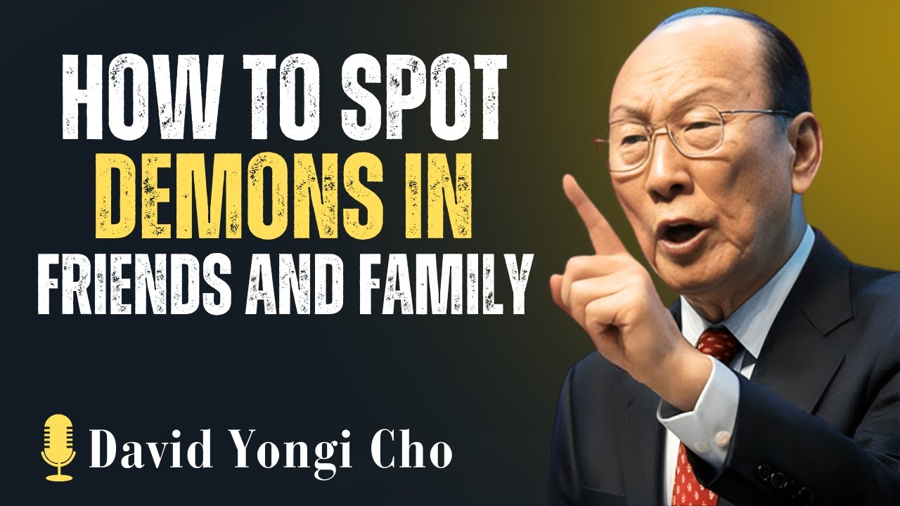 How to Spot Demons in Friends and Family | Dr. David Yongi Cho