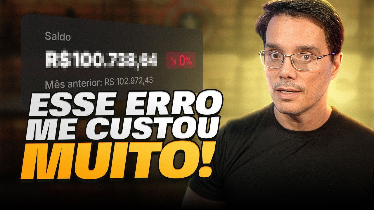 MEU ERRO DE R$ 100.000,00 AOS 25 ANOS