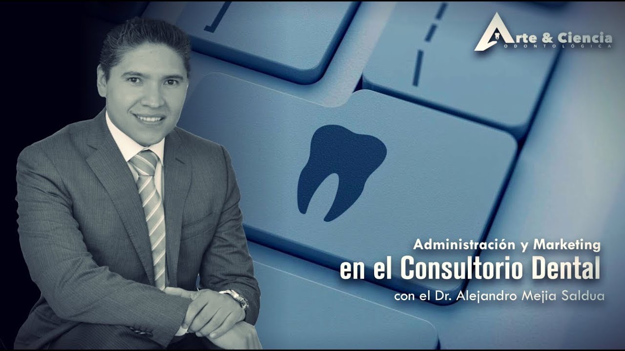 ►Administración y Marketing en Odontología |  Dr. Alejandro Mejía Saldúa
