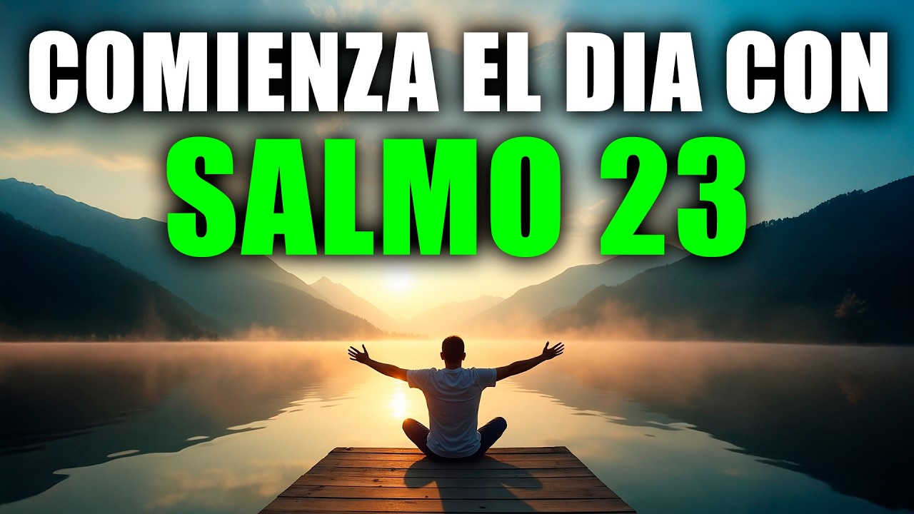 ORACIÓN PODEROSA DE LA MAÑANA CON EL SALMO 23 | Comienza tu día con Prosperidad y Abundancia