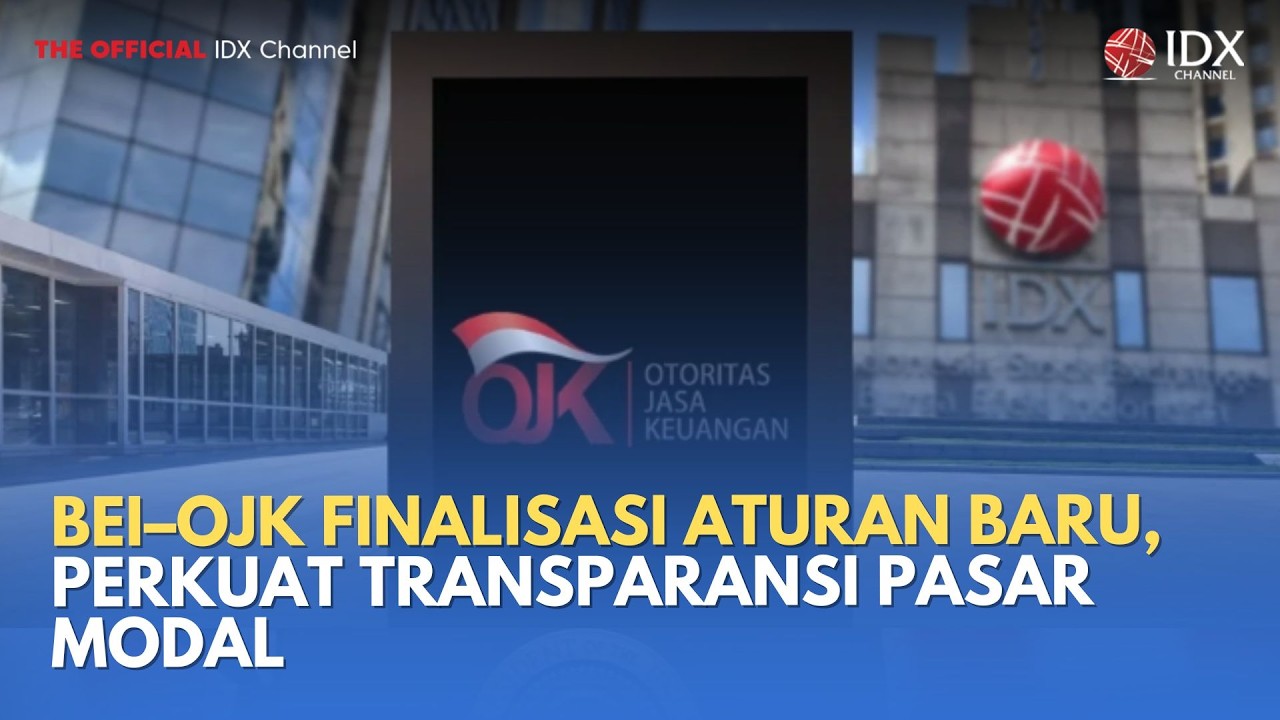BEI–OJK Finalisasi Aturan Baru, Perkuat Transparansi Pasar Modal | MILENOMICS