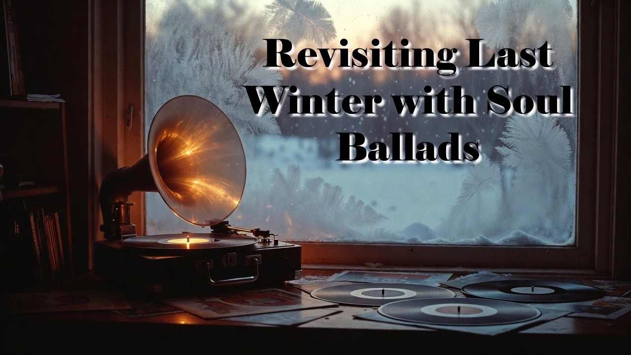Revisiting Last Winter with Soul Ballads #soulballads #cafemusic  #wintervibe