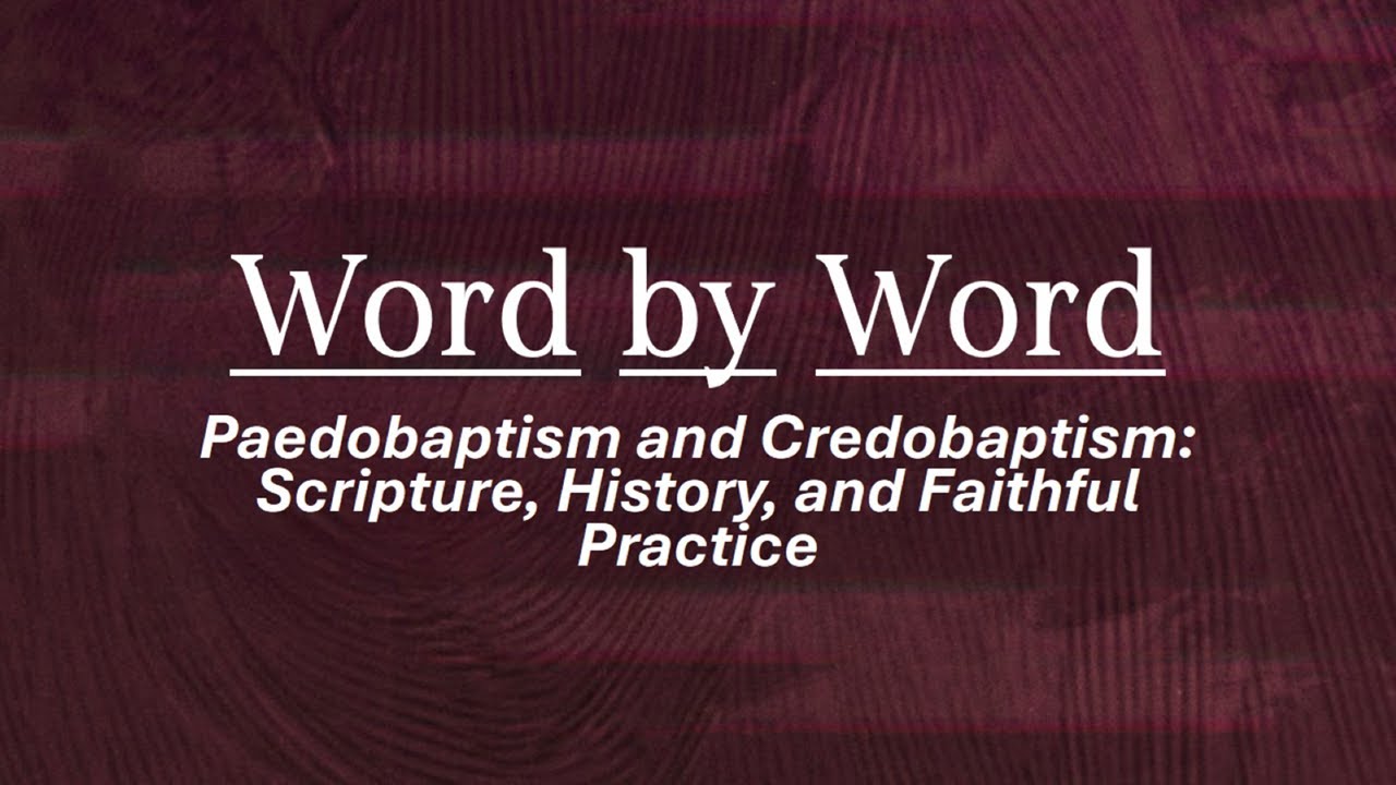 Paedobaptism & Credobaptism: Scripture, History, and Faithful Practice