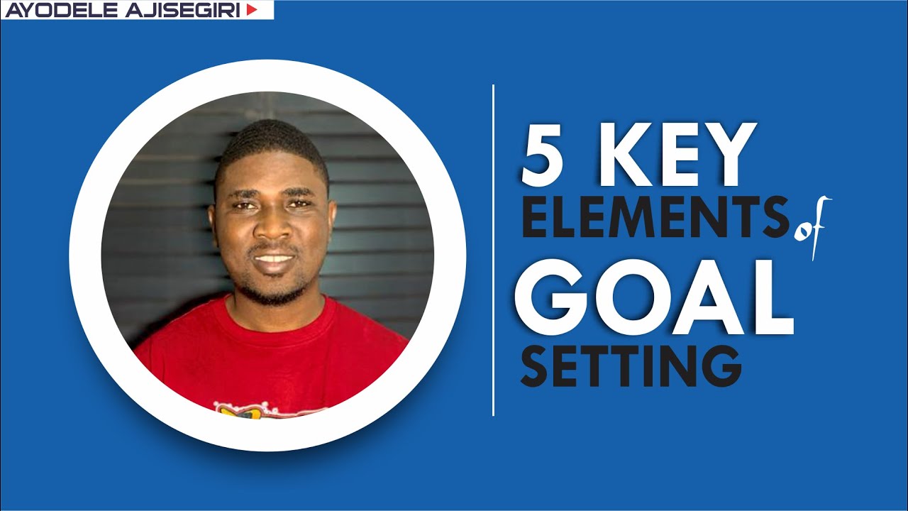 5 KEY ELEMENTS OF GOAL SETTING | SMART GOALS
