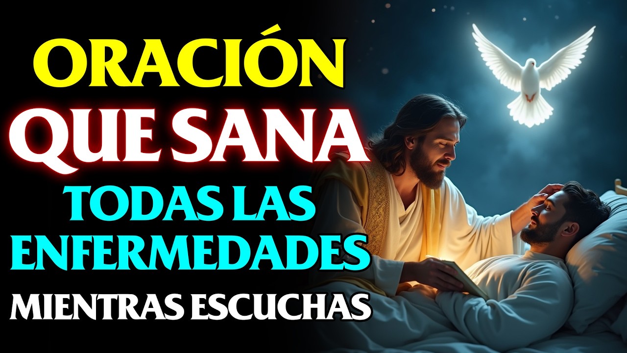 ORACIÓN MILAGROSA QUE SANA TODAS LAS ENFERMEDADES | ESCUCHA Y RECIBE SANIDAD TOTAL EN ESTE INSTANTE