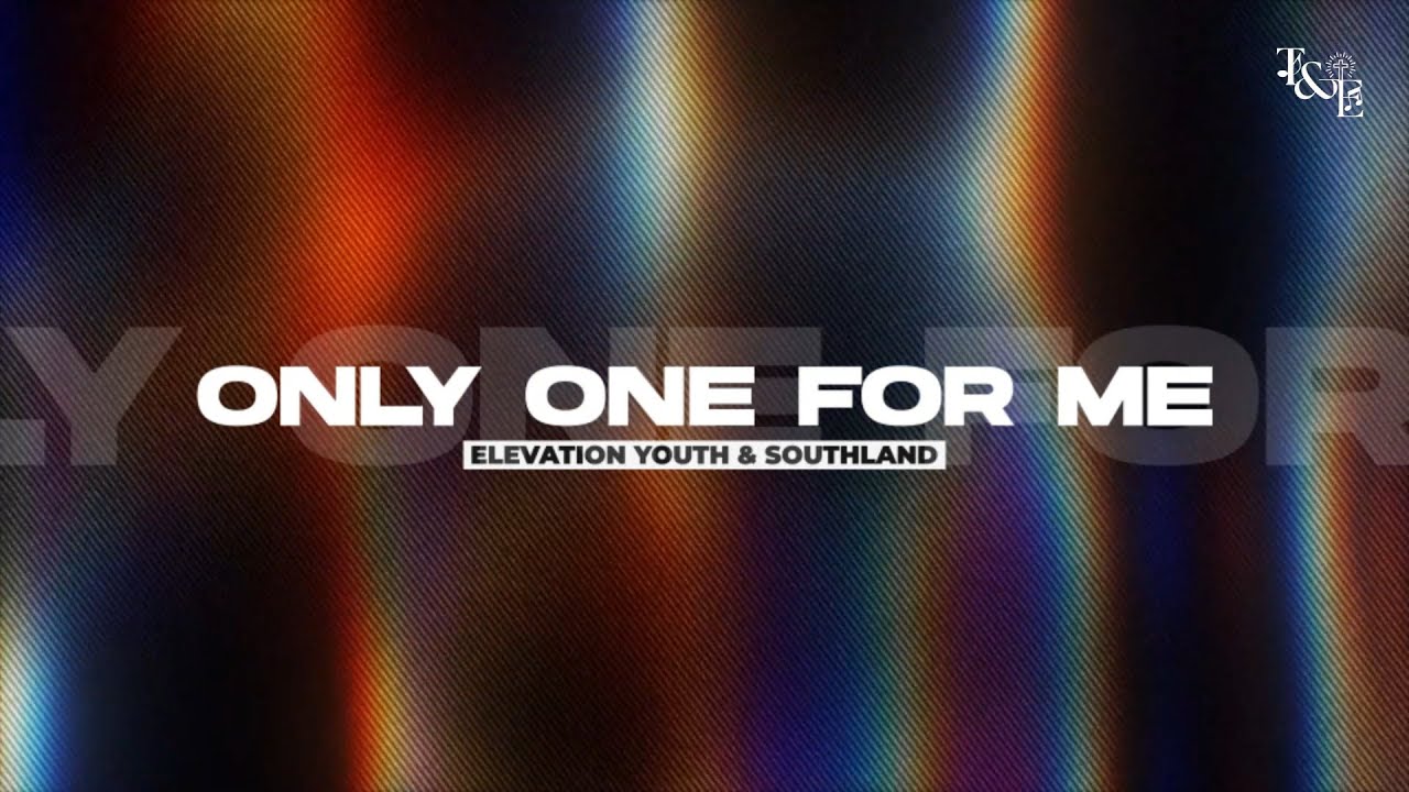 Only One For Me (Elevation Youth and Southland) - Lyric Video