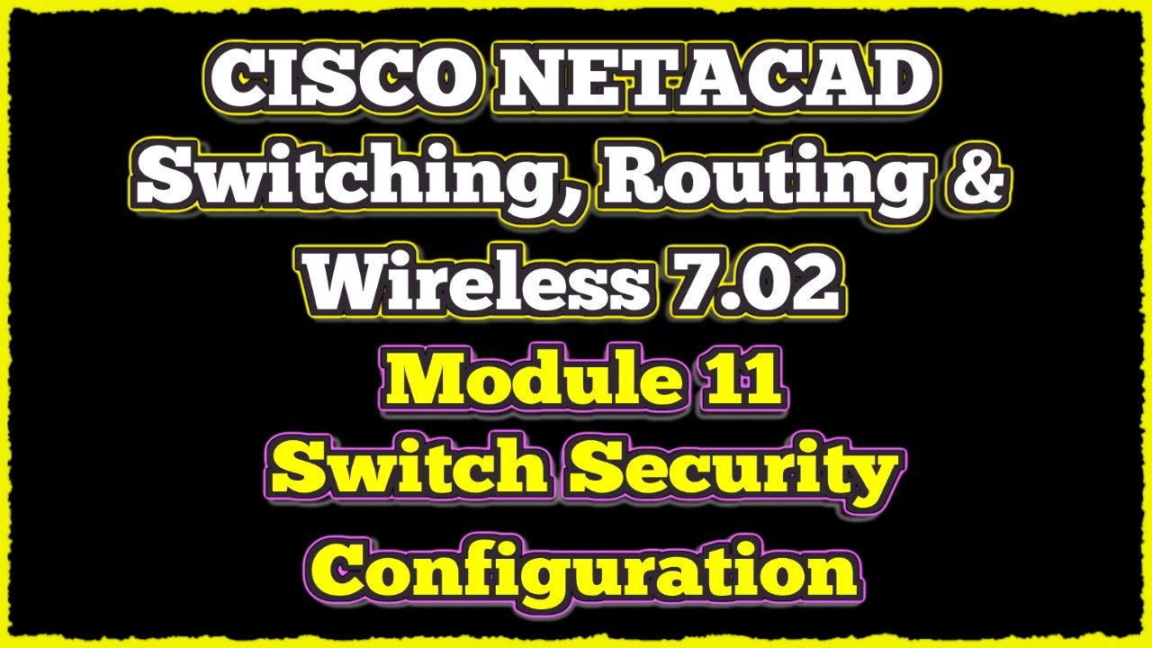 NETACAD Switching, Routing, and Wireless Essentials 7.02, 📡 Модуль 11: Конфигурация безопасности ...