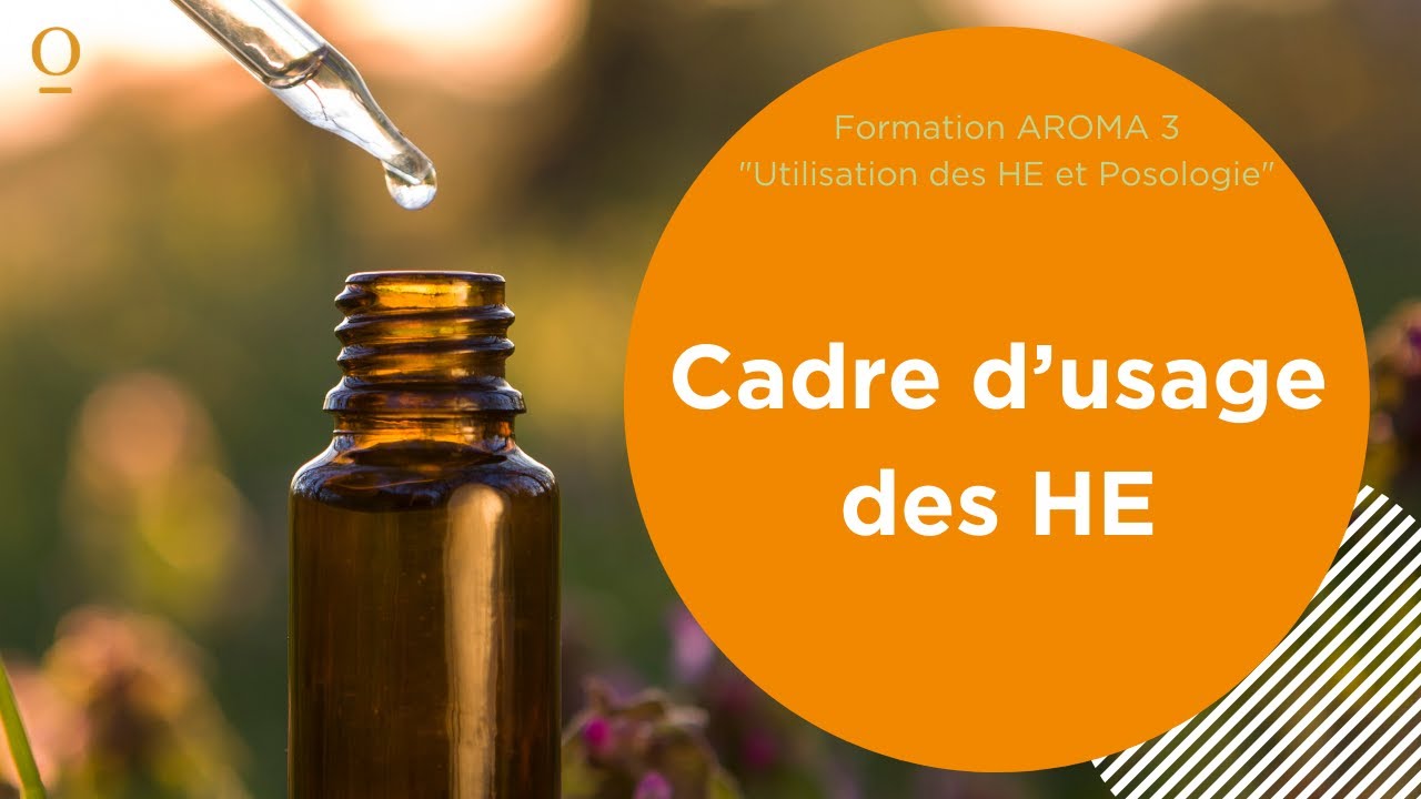 Aroma 3 / Partie 2 (sur 12) / Cadre d'usage des Huiles Essentielles