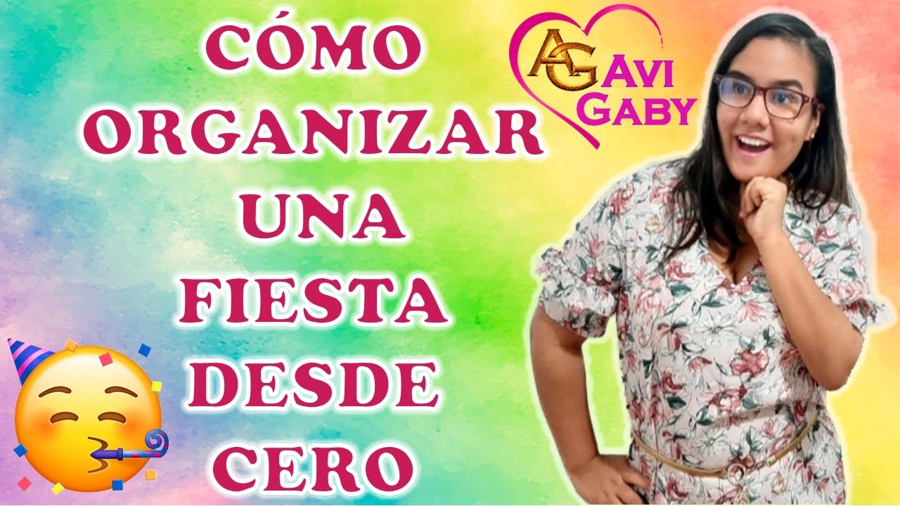 🥳 C&Oacute;MO ORGANIZAR TU FIESTA en 8 Pasos b&aacute;sicos 😱 -Avi💖Gaby