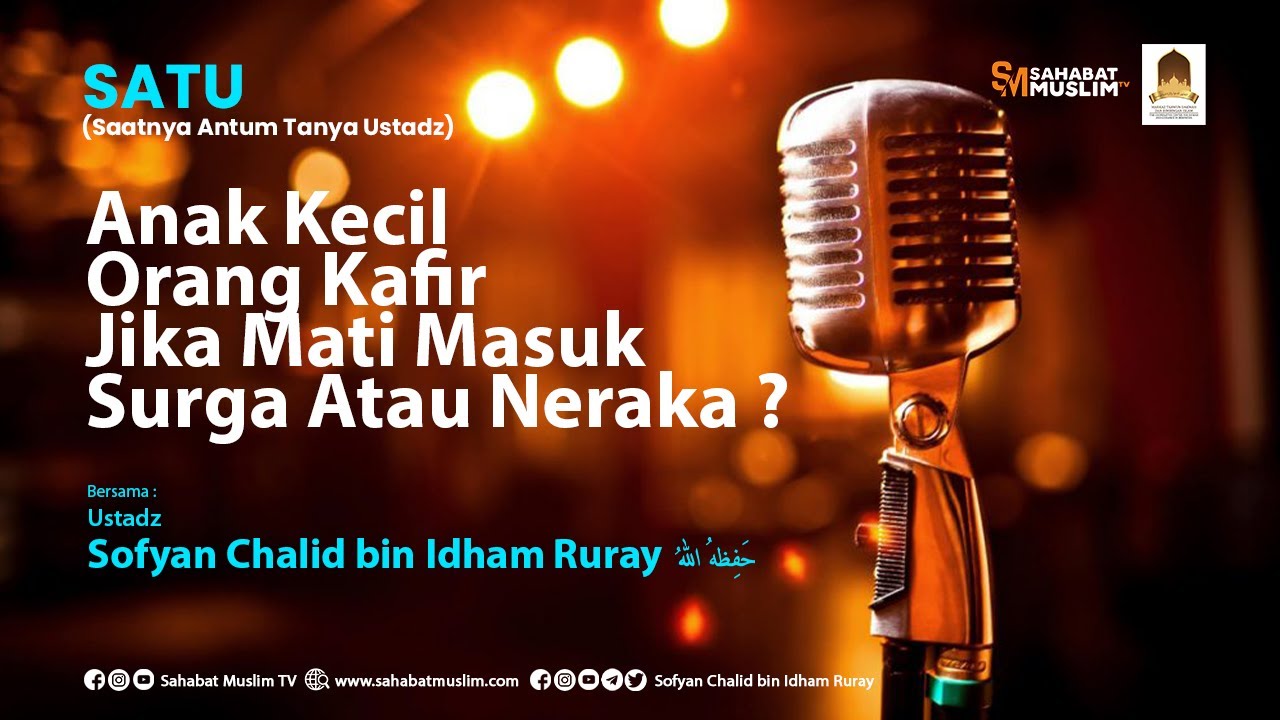 (SATU) Anak Kecil Orang Kafir Jika Mati Masuk Surga Atau Neraka ? - Ustadz Sofyan Chalid Ruray, Lc