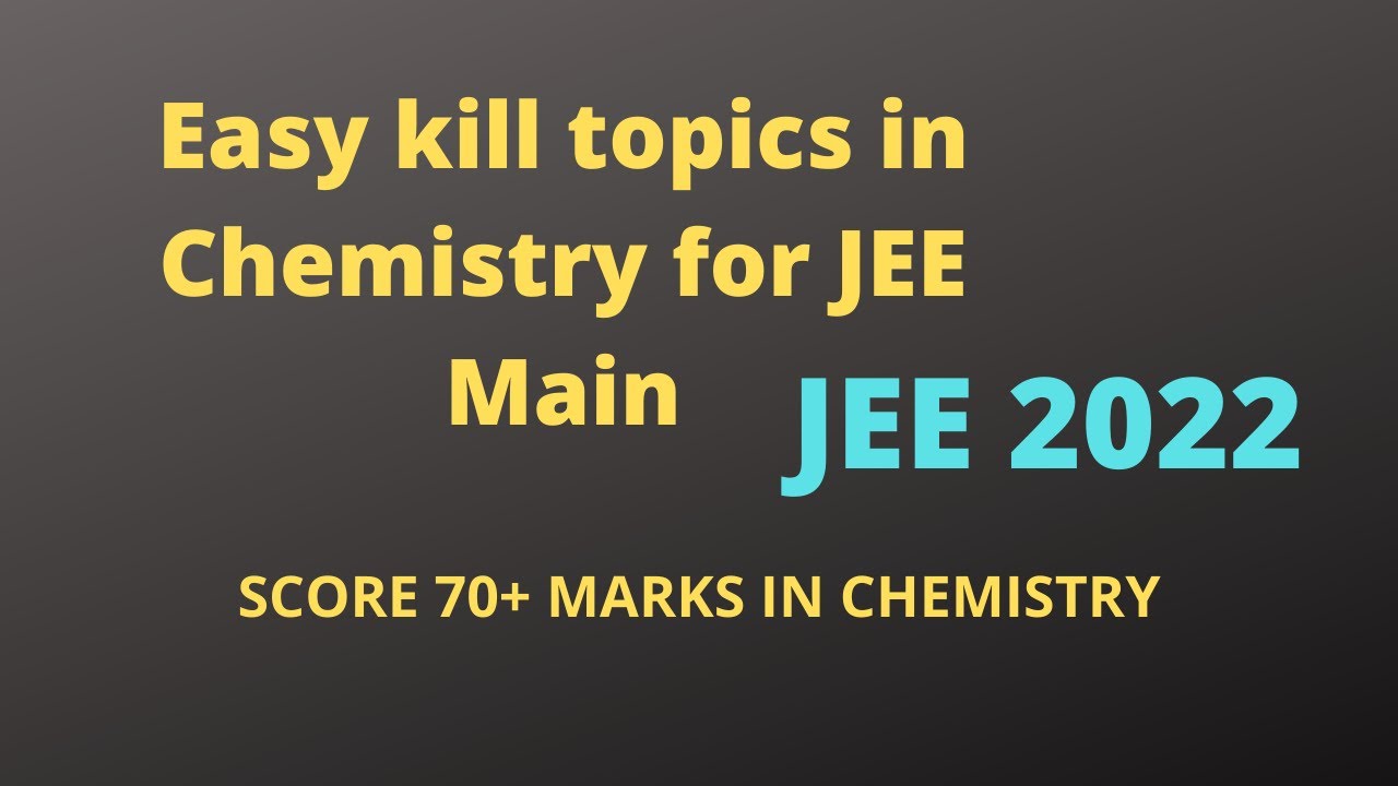 EASY KILL TOPICS IN CHEMISTRY FOR JEE MAIN | SCORE 70+ MARKS IN CHMISTRY