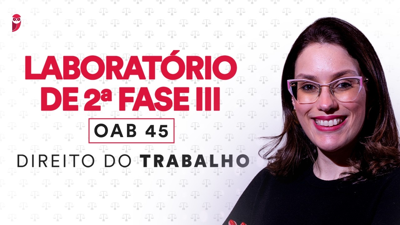 Laboratório de 2ª Fase III - OAB 45 - Direito do Trabalho