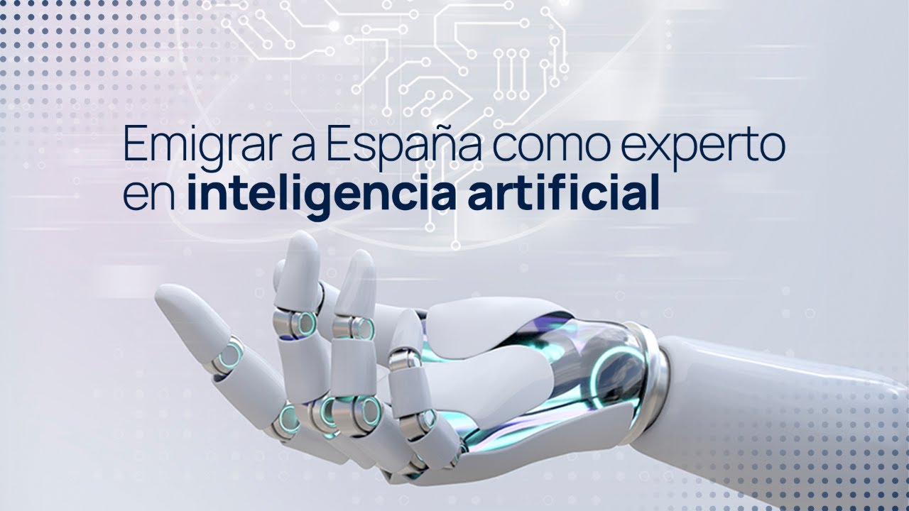 Emigrar a España como Experto en Inteligencia Artificial 🤖