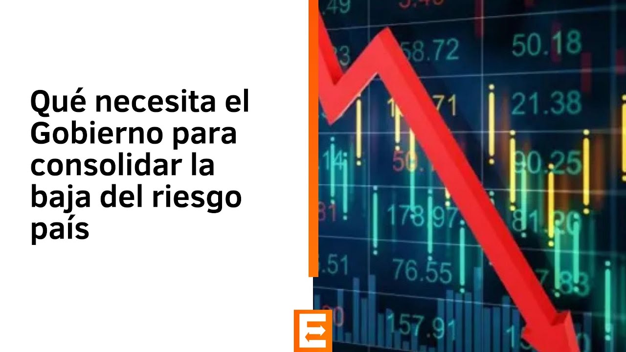 Qué necesita el Gobierno para consolidar la baja del riesgo país