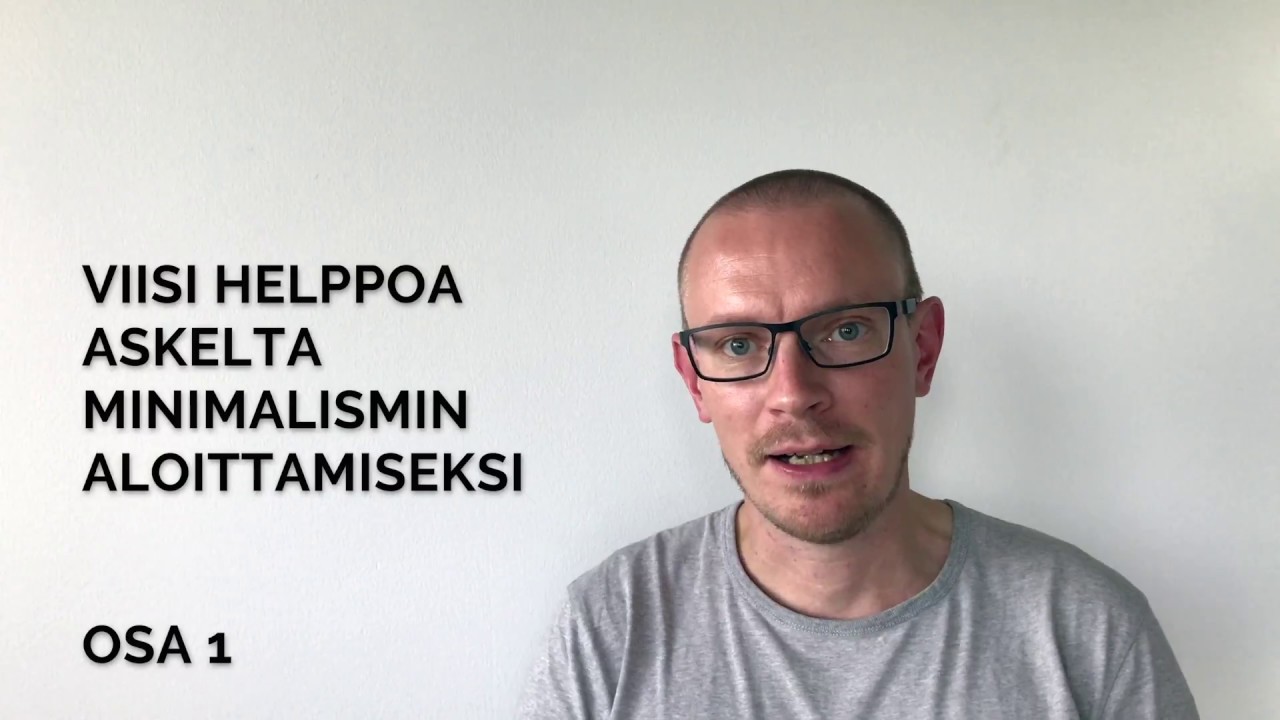 5 helppoa askelta minimalismin aloittamiseksi - osa 1