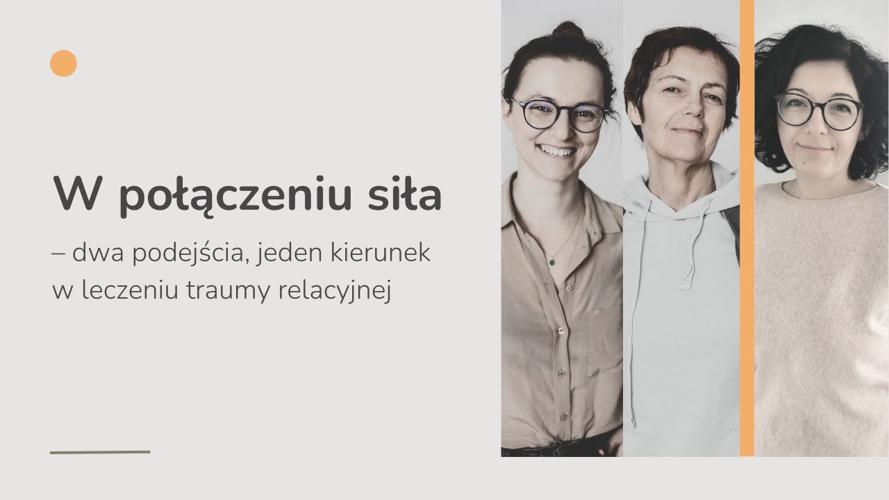 #37 W połączeniu siła – dwa podejścia, jeden kierunek w leczeniu traumy relacyjnej.