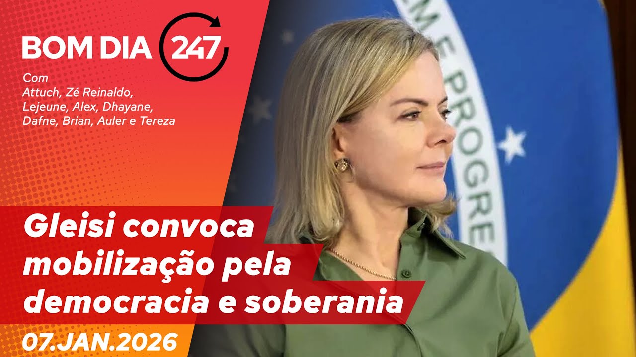 Bom dia 247: Gleisi convoca mobiliza&ccedil;&atilde;o pela democracia e soberania (7.1.26)