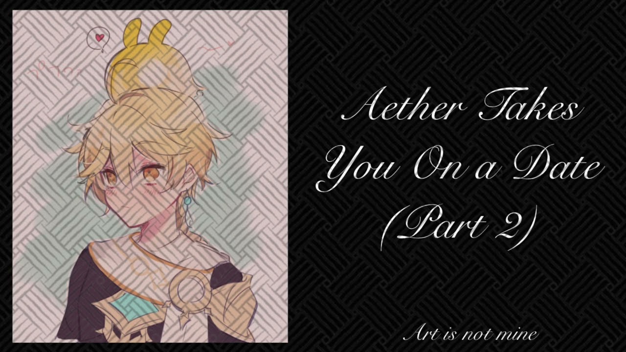 Aether Takes you on a Date | Part 2 | Aether x listener