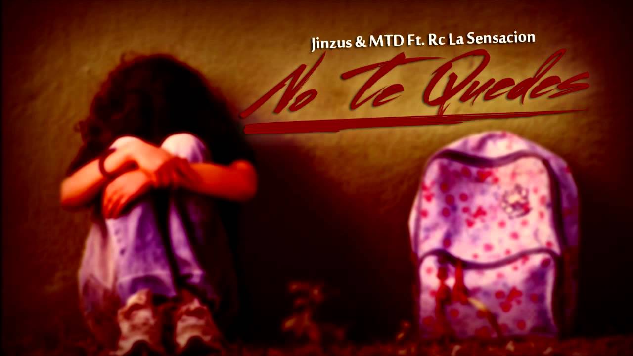 Jinzus & MTD Ft  Rc La Sensacion - No Te Quedes (Prod. Ka-M & GDisney)