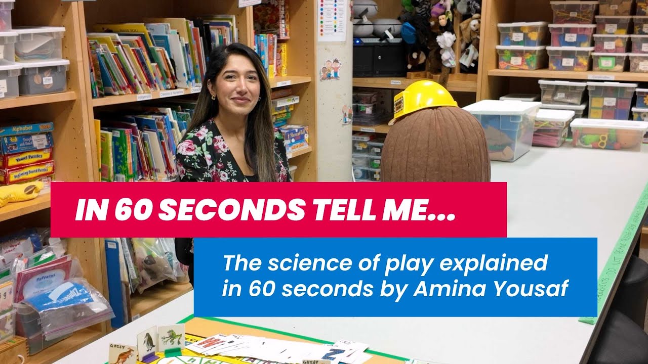 In 60 seconds tell me...The science of play explained by Amina Yousaf
