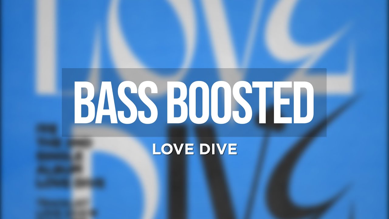 IVE (아이브) - LOVE DIVE [BASS BOOSTED]