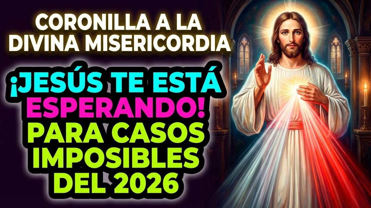 ¡JESÚS TE ESTÁ ESPERANDO! Coronilla a la Divina Misericordia para Casos IMPOSIBLES del 2026.