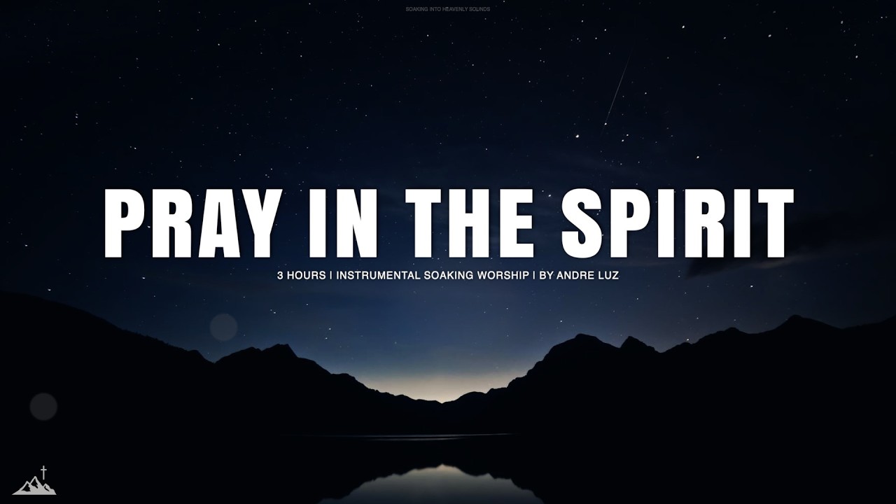 PRAY IN THE SPIRIT // INSTRUMENTAL SOAKING WORSHIP // SOAKING WORSHIP MUSIC