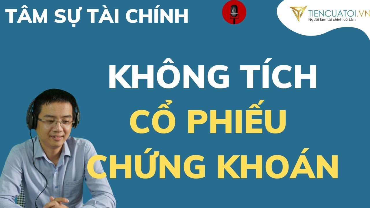 🔴 C&oacute; n&ecirc;n t&iacute;ch sản cổ phiếu chứng kho&aacute;n ? V&igrave; sao m&igrave;nh kh&ocirc;ng th&iacute;ch t&iacute;ch lũy cổ phiếu chứng kho&aacute;n ?