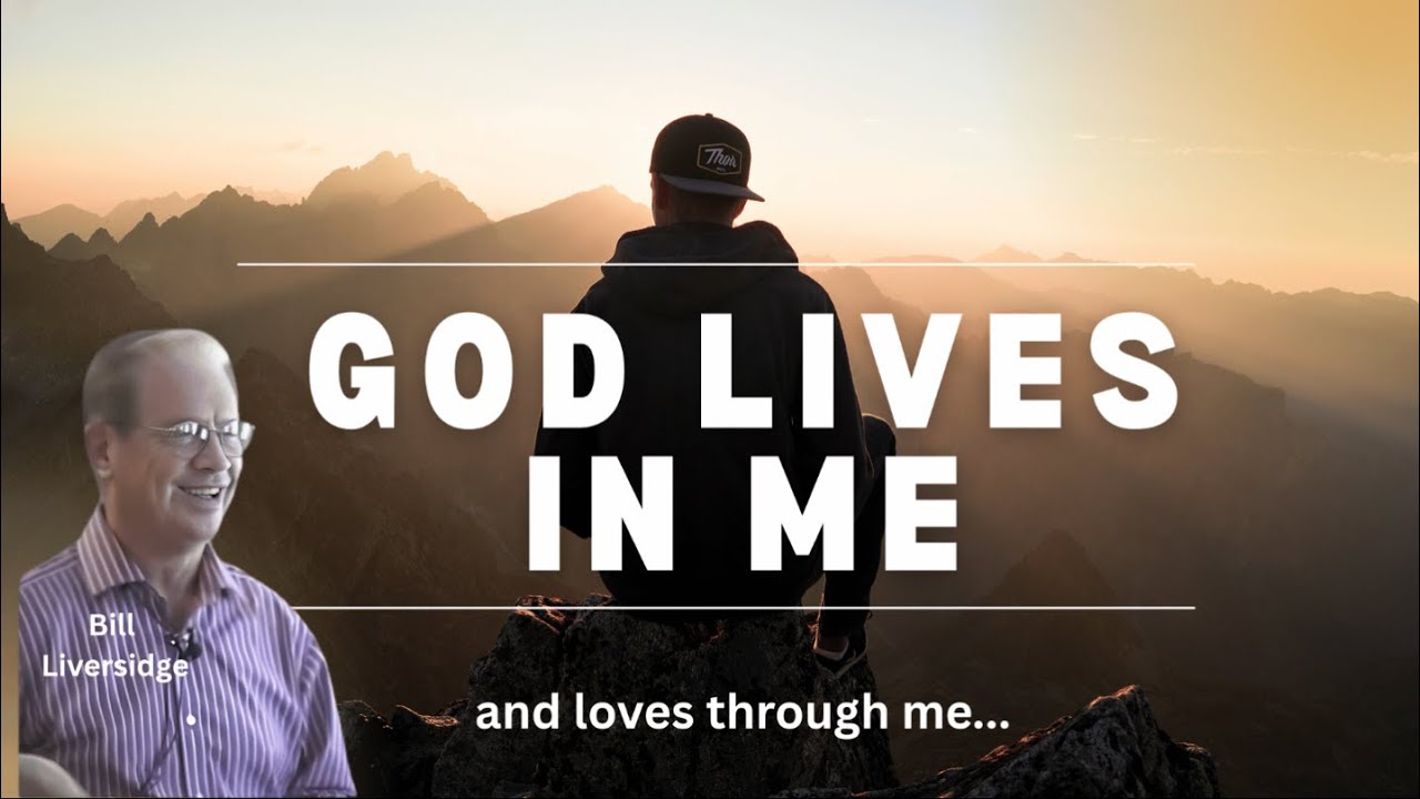I am God's indwelled home, and God loves through me   Bill Liversidge