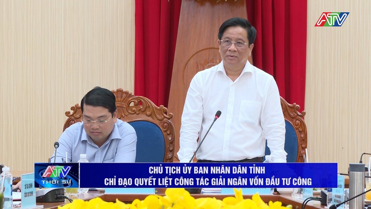 Chủ tịch UBND tỉnh chỉ đạo quyết liệt công tác giải ngân vốn đầu tư công| Truyền hình An Giang 2
