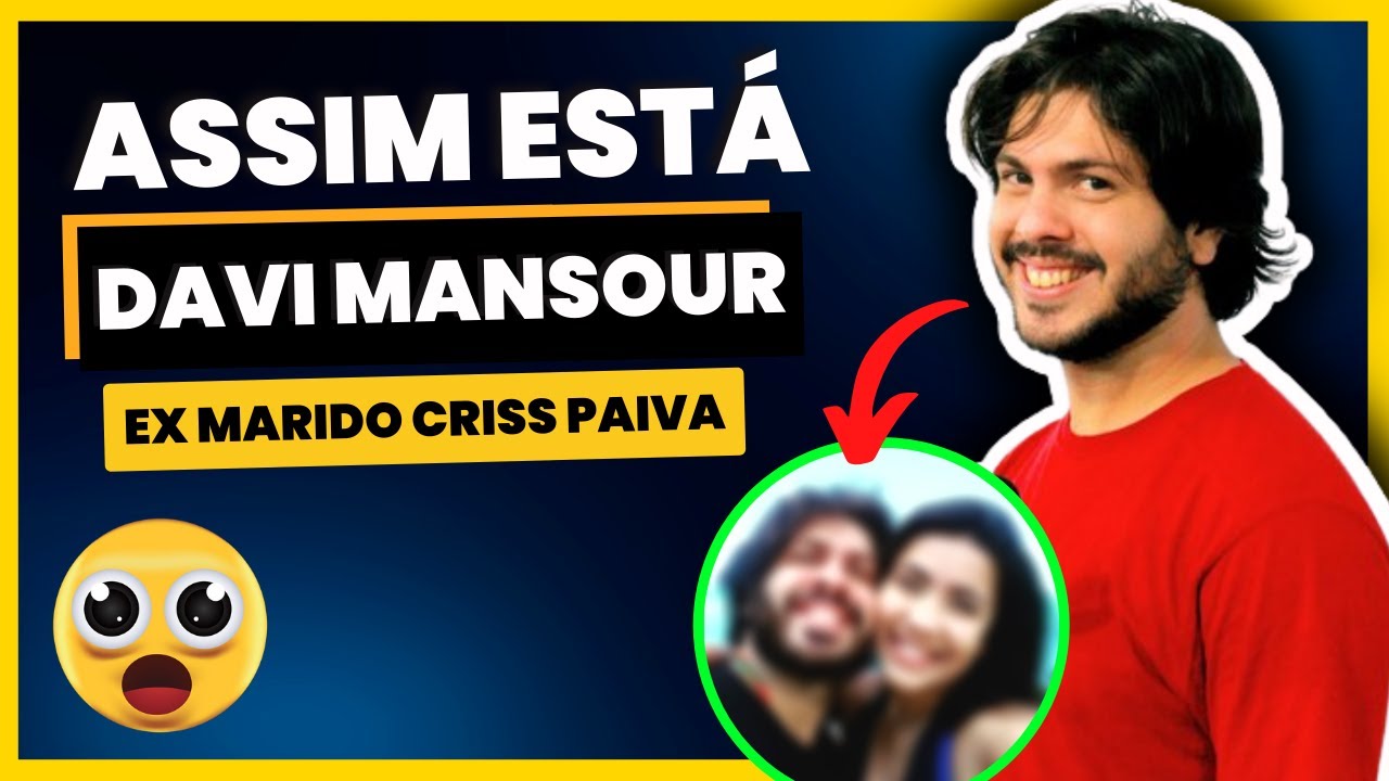 COMO ESTÁ O EX DA CRISS PAIVA DAVI MANSOUR APÓS A SEPARAÇÃO