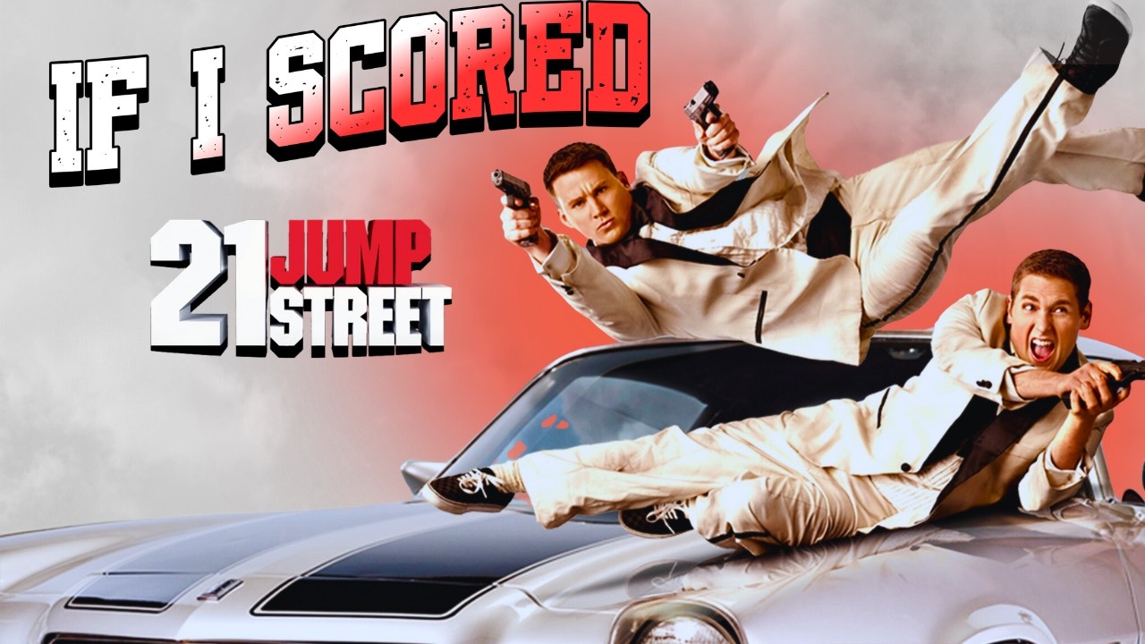 If I Got to Score 21 Jump Street in 2026