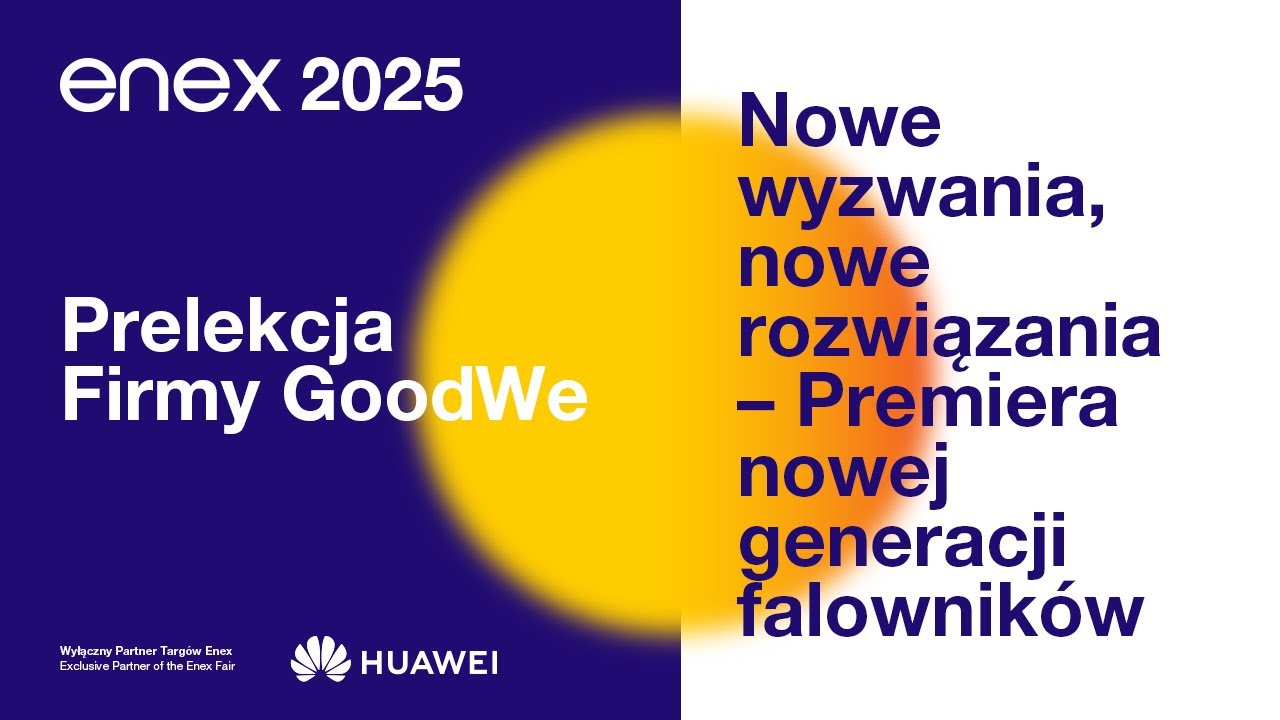 GoodWe. PREMIERA nowej generacji falowników hybrydowych i magazynów energii