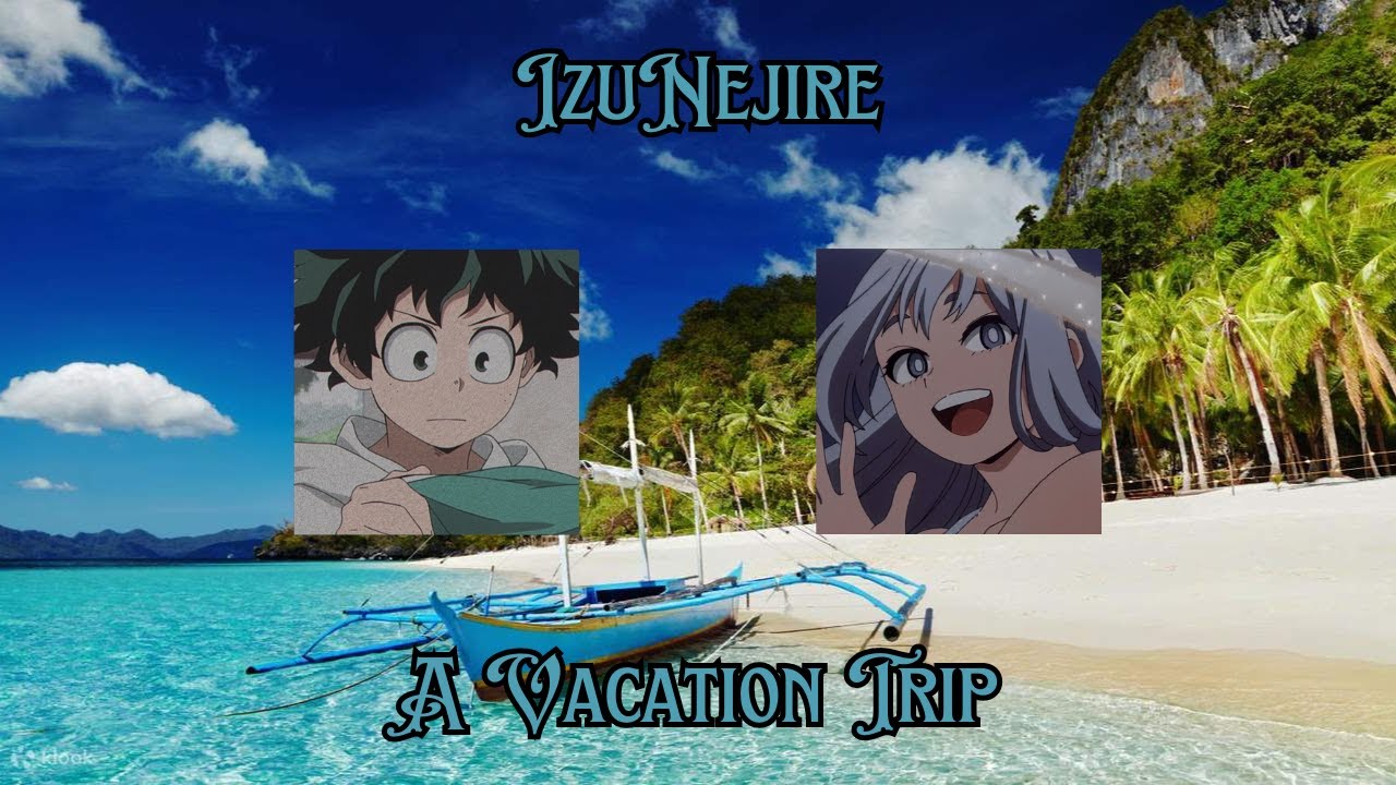 IzuNejire - A Vacation Trip (Part 1 - The Announcement)