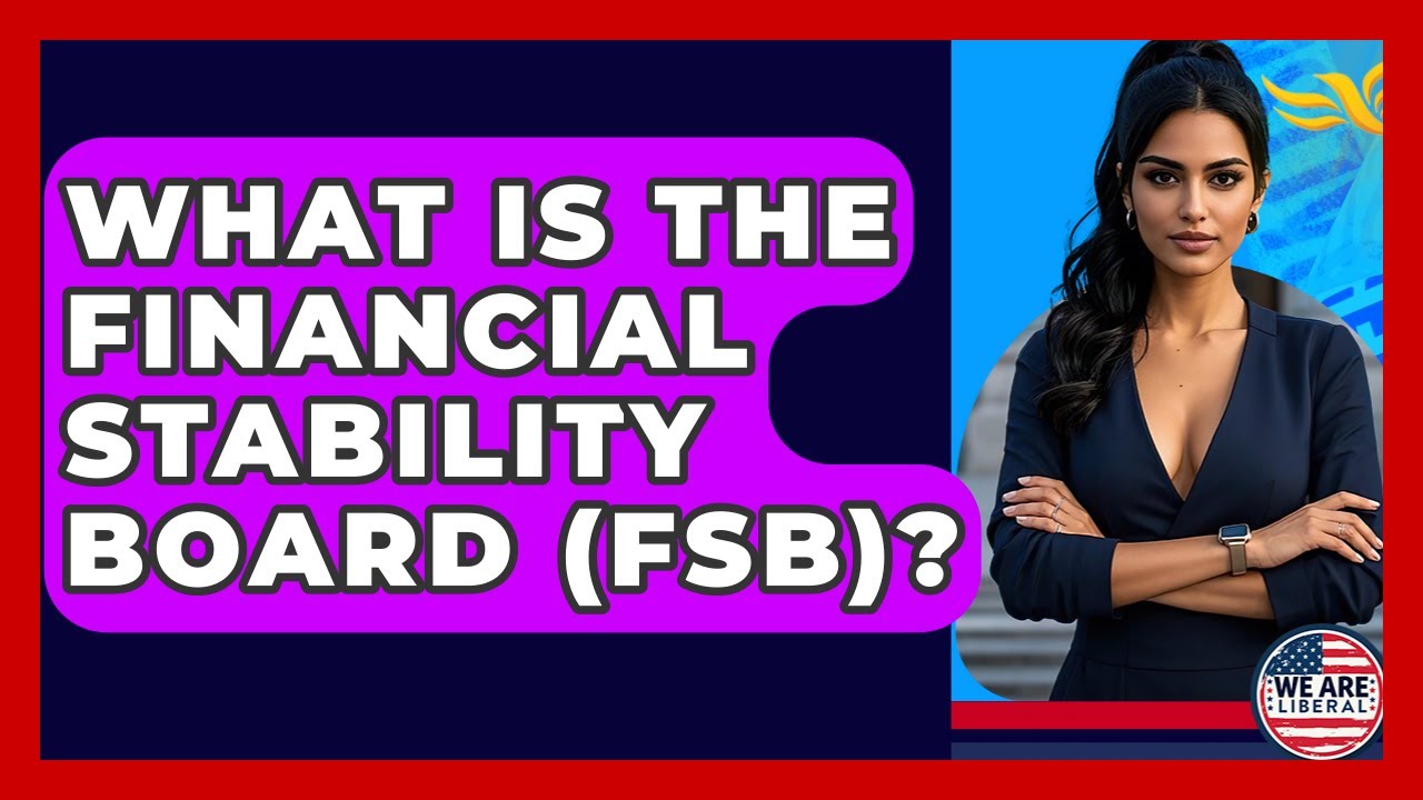 What Is The Financial Stability Board (FSB)? - We Are Liberal