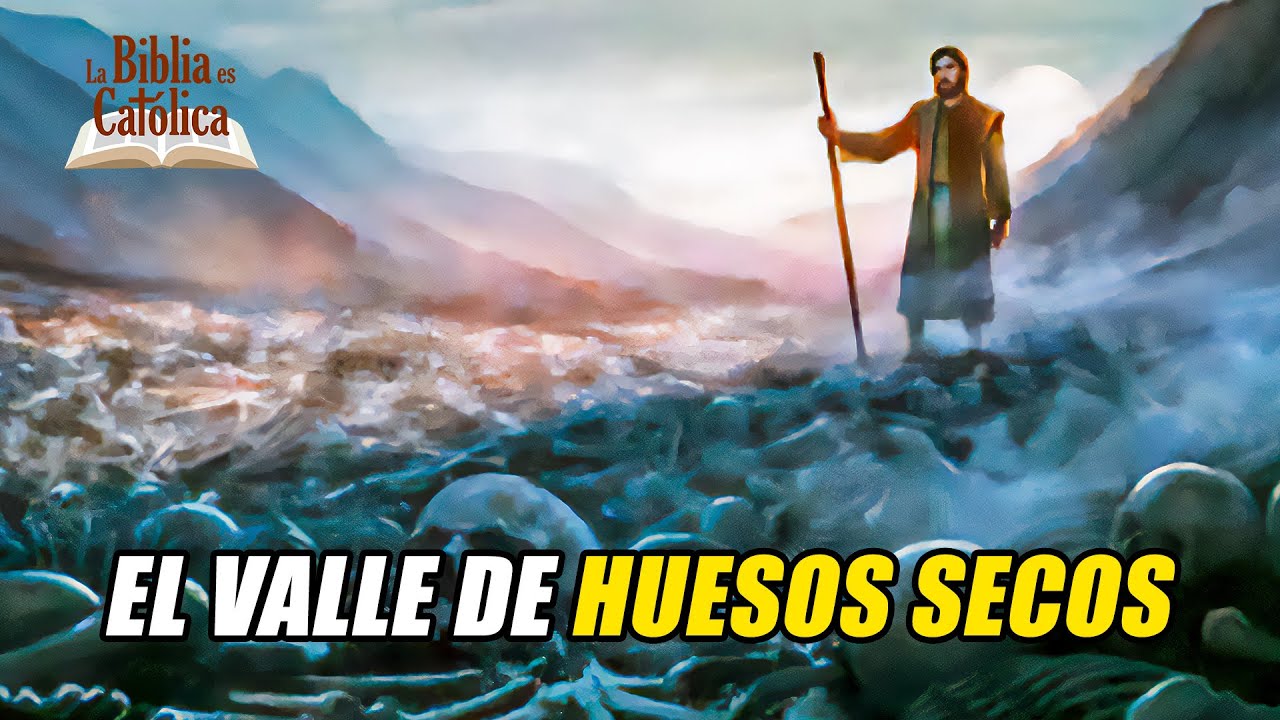Historia de la Salvación 48: Ezequiel en el Valle de los Huesos Secos
